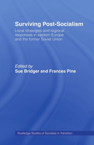 Surviving Post-Socialism: Local Strategies and Regional Responses in Eastern Europe and the Former Soviet Union