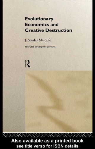 Evolutionary Economics and Creative Destruction (Graz Schumpeter Lectures, 1)