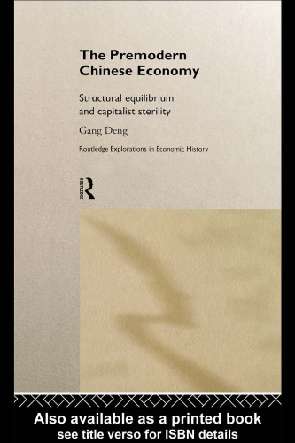 The Premodern Chinese Economy: Structural Equilibrium and Capitalist Sterility (Routledge Explorations in Economic History, 13)