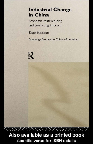 Industrial Change in China: Economic Restructuring and Conflicting Interests (Routledge Studies on China in Transition, 4)