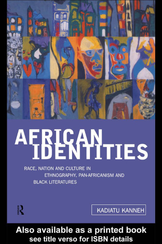 African Identities: Race, Nation and Culture in Ethnography, Pan-Africanism and Black Literatures