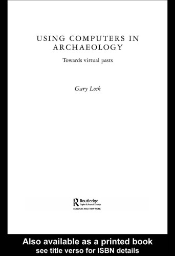 Using Computers in Archaeology: Towards Virtual Pasts