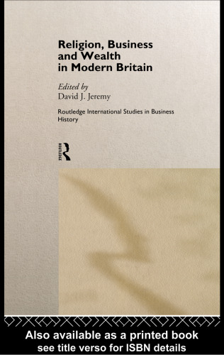 Religion, Business and Wealth in Modern Britain (Routledge International Studies in Business History)