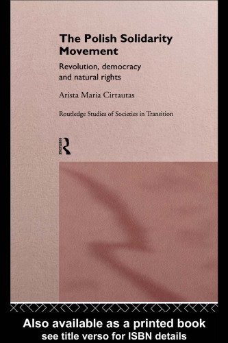 Polish Solidarity Movement: Revolution, Democracy and Natural Rights (Routledge Studies of Societies in Transition)