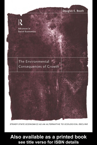 The Environmental Consequences of Growth: Steady-State Economics as an Alternative to Ecological Decline (New Directions in Social Economics)