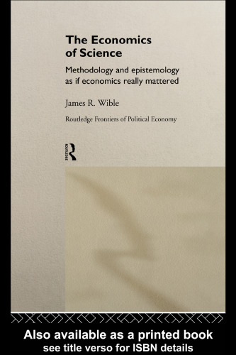 Economics of Science: Methodology and Epistemology as if Economics Really Mattered (Routledge Frontiers of Political Economy, 13)