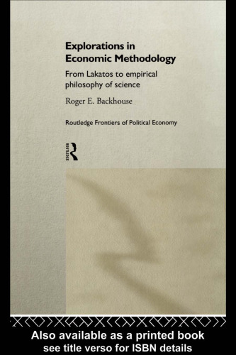 Explorations in Economic Methodology: From Lakatos to Empirical Philosophy of Science