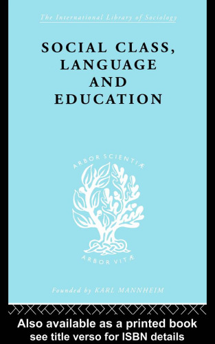 Social Class, Language and Education: International Library of Sociology I: Class, Race and Social Structure (International Library of Sociology)