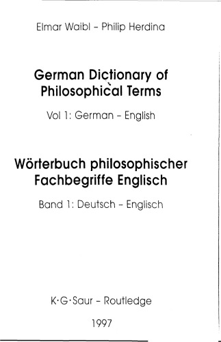 German Dictionary of Philosophical Terms Worterbuch Philosophischer Fachbegriffe Englisch Germ-Eng V1 (Routledge Bilingual Specialist Dictionaries , Vol 1)