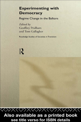 Experimenting with Democracy: Regime Change in the Balkans (Routledge Studies of Societies in Transition, 13)