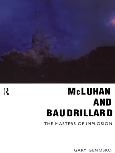 McLuhan and Baudrillard : the masters of implosion