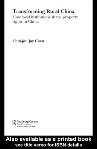 Transforming Rural China: How Local Institutions Shape Property Rights in China