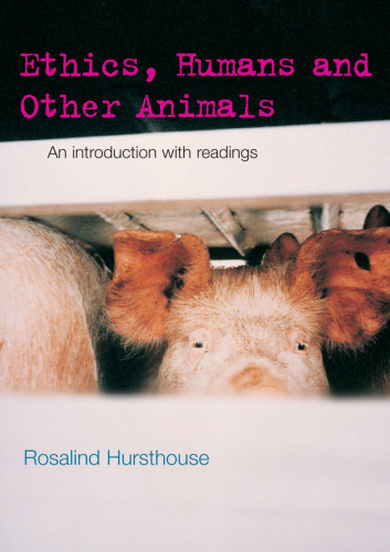 Ethics, Humans and Other Animals: An Introduction with Readings