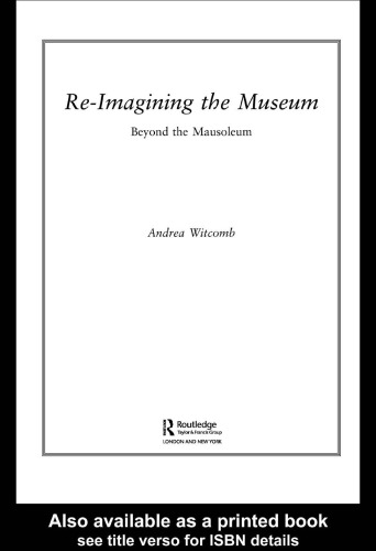 Re-Imagining The Museum: Beyond the Mausoleum (Museum Meanings)