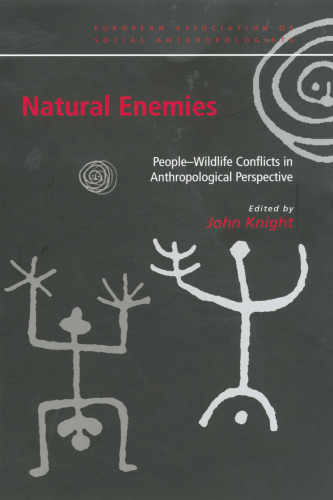 Natural Enemies: People-Wildlife Conflicts in Anthropological Perspective (European Association of Social Anthropologists)
