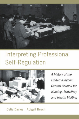 Interpreting Professional Self-Regulation: A History of the United Kingdom Central Council for Nursing, Midwifery and Health Visiting