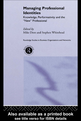 Managing Professional Identities: Knowledge, performativity and the 'new' professional (Routledge Studies in Business Organization and Networks)