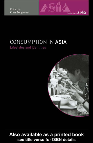 Consumption in Asia: Lifestyle and Identities (The New Rich in Asia)