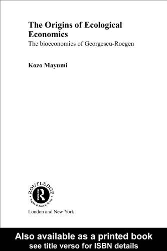 The Origins of Ecological Economics: The Bioeconomics of Georgescu-Reogen (Routledge Research in Environmental Economics)