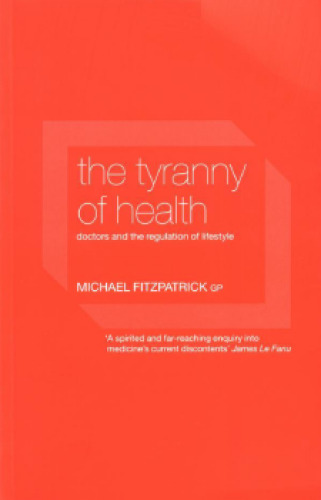 The Tyranny of Health: Doctors and the Regulation of Lifestyle