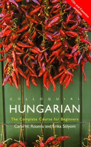 Colloquial Hungarian: The Complete Course for Beginners (Colloquial Series)