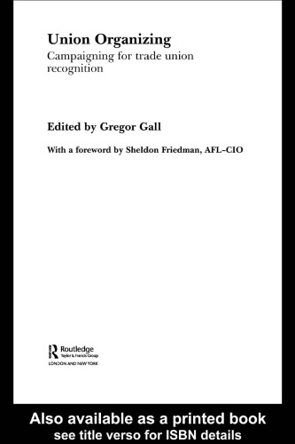 Union Organizing: Campaining for trade union recognition (Routledge Studies in Employment Relations)