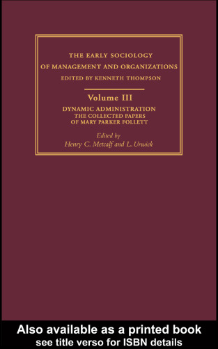 Early Sociology of Management and Organizations: Dynamic Administration: The Collected Papers of Mary Parker Follett