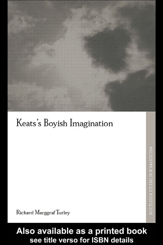 Keats's Boyish Imagination: The Politics of Immaturity (Routledge Studies in Romanticism)