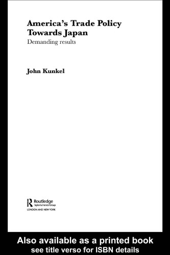 America's Trade Policy Towards Japan: Demanding Results (Routledge Advances in International Political Economy, 11)