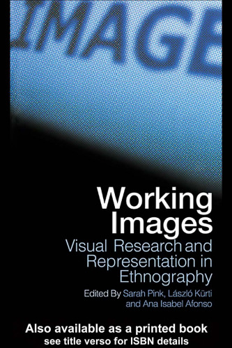 Working Images: Visual Research and Representation in Ethnography