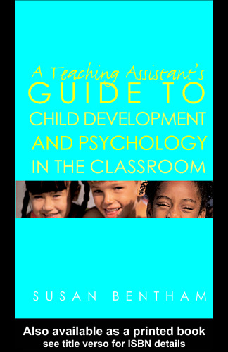 A Teaching Assistant's Guide to Child Development and Psychology in the Classroom