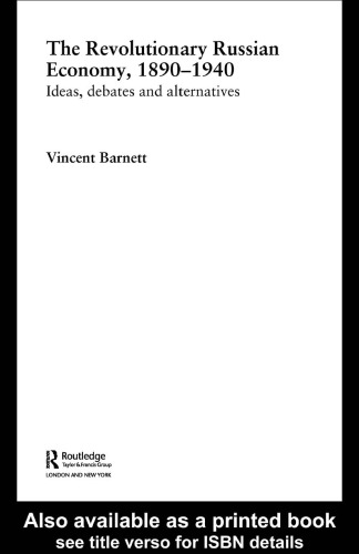 The Revolutionary Russian Economy, 1890-1940: Ideas, Debates and Alternatives (Routledge Explorations in Economic History, 24)