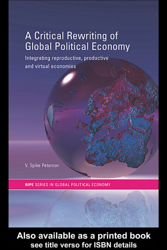 A Critical Rewriting of Global Political Economy: Integrating Reproductive, Productive and Virtual Economies (Routledge Ripe Studies in Global Political Economy)