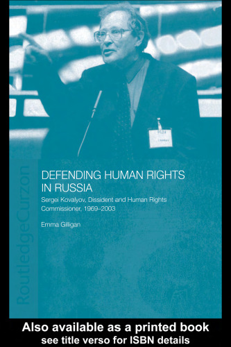 Defending Human Rights in Russia: Sergei Kovalyov, Dissident and Human Rights Commisioner, 1969-96 (Basees Curzon Series on Russian & East European Studies)