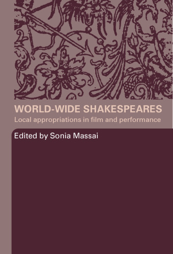 World-Wide Shakespeares Local Appropriations in Film and Performance