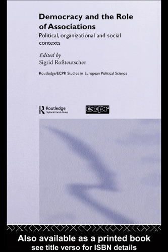 Democracy and the Role of Associations: Political, Organizational and Social Contexts (Routledge Ecpr Studies in European Political Science)