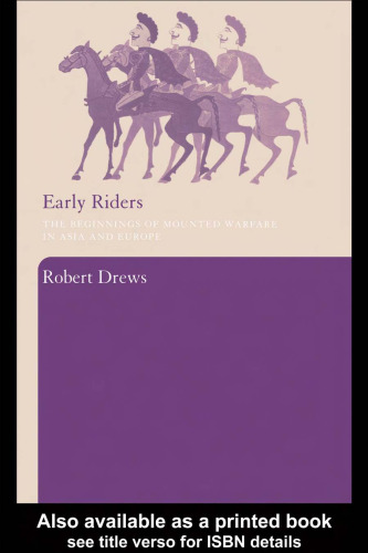 Early Riders: The Beginnings of Mounted Warfare in Asia and Europe