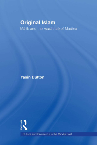 Original Islam: Malik and the Madhhab of Madina