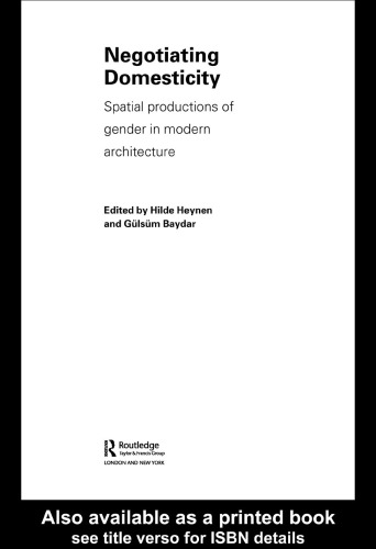 Negotiating Domesticity Spatial productions of gender in modern architecture