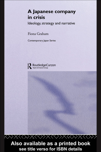 A Japanese Company in Crisis: Ideology, Strategy, and Narrative (Contemporary Japan)