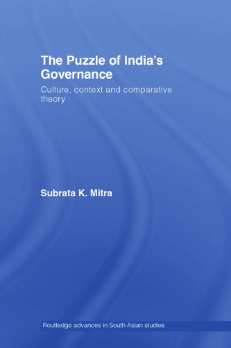 The Puzzle of India's Governance: Culture, Context and Comparative Theory (Routledgecurzon Advances in South Asian Studies)