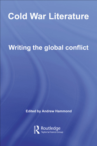 Cold War Literature Writing the Global Conflict (Routledge Studies in Twentieth-Century Literature)