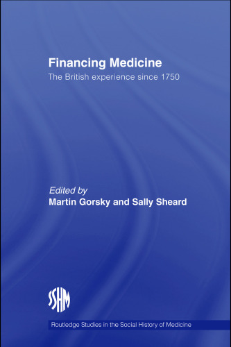 Financing Medicine: The British experience since 1750 (Studies in the Social History of Medicine)