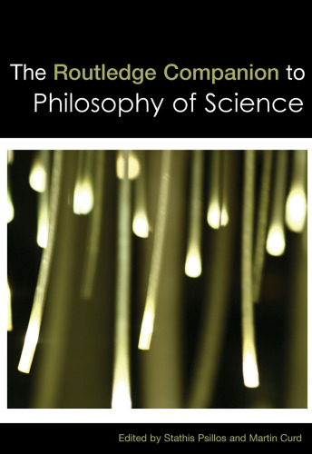 The Routledge Companion to Philosophy of Science (Routledge Philosophy Companions)