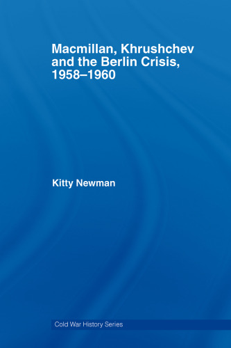 Macmilan, Khrusgchev and the Berlin Crisis (Cold War History)