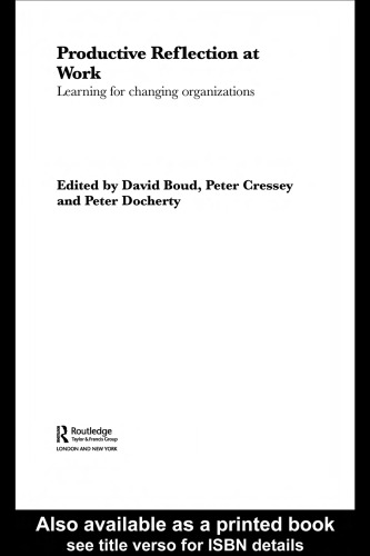 PRODUCTIVE REFLECTION AT WORK: LEARNING FOR CHANGING ORGANIZATIONS