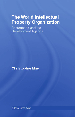 World Intellectual Property Organization (WIPO): Resurgence and the Development Agenda Global Institutions