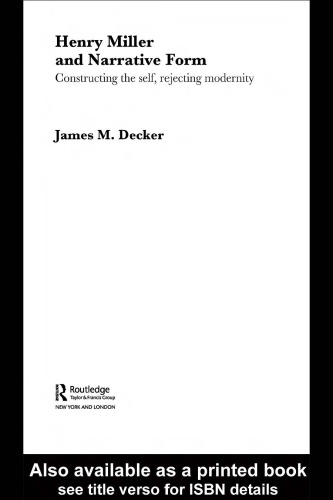 Henry Miller and Narrative Form Constructing the Self, Rejecting Modernity (Contexts and Genre in English Literature)
