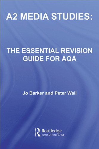 A2 MEDIA STUDIES: THE ESSENTIAL REVISION GUIDE