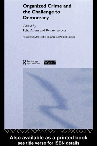 Organised Crime and the Challenge to Democracy (Routledge Ecpr Studies in European Political Science)